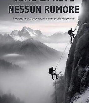 ‘Come la neve nessun rumore’, il thriller ad alta quota di Marco Lugli